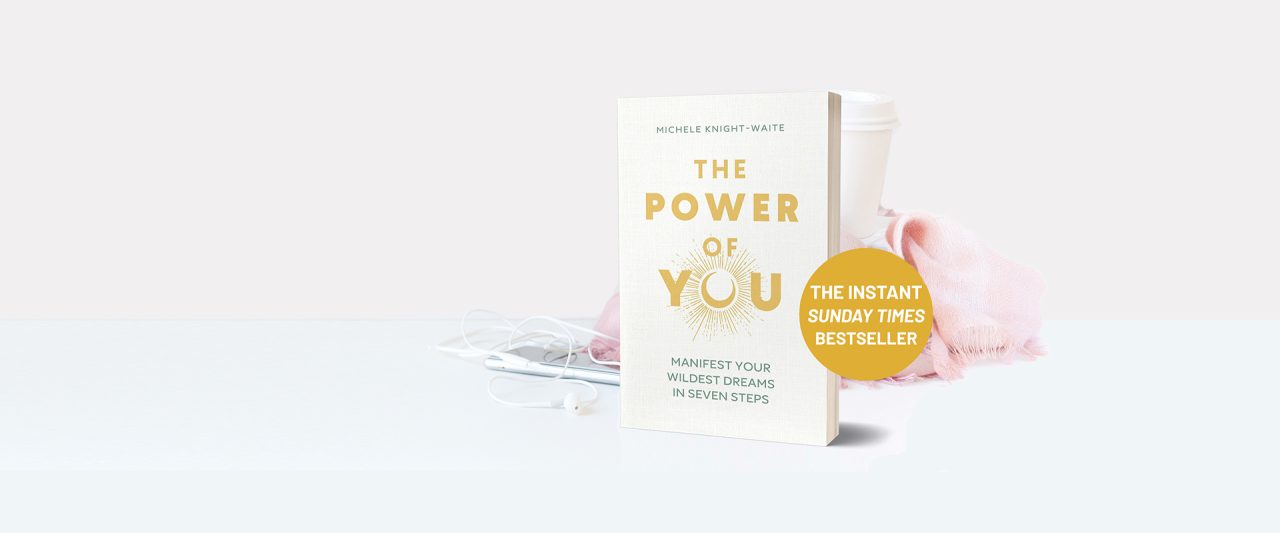 Manifest Your Wildest Dreams in Seven Steps - The Power Of You by Michele Knight-Waite