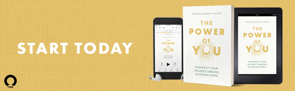 Manifest Your Wildest Dreams in Seven Steps - The Power Of You by Michele Knight-Waite