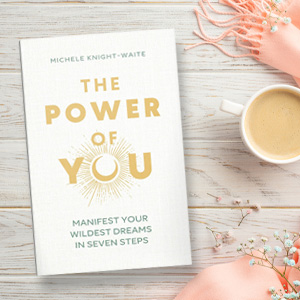 Manifest Your Wildest Dreams in Seven Steps - The Power Of You by Michele Knight-Waite